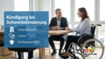 Schwerbehinderung und Kündigung: Diese Rechte sind wichtig