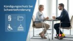 Schwerbehinderung bei Kündigung: Welche Rolle das Integrationsamt spielt