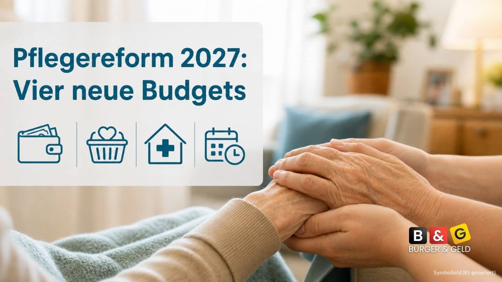 Pflegereform 2027: Vier Budgets sollen Antragschaos bei häuslicher Pflege beenden